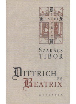 Szakács Tibor - Dittrich és Beatrix Szakács Tibor - Dittrich és Beatrix, Budapest 2002 antikvár könyv