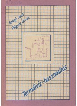 Balogh Jenő, Völgyes István - Termálvíz-hasznosítás Balogh Jenő, Völgyes István - Termálvíz-hasznosítás, Budapest 1986 antikvár könyv