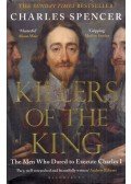 Charles Spencer - Killers of the King: The Men Who Dared to Execute Charles I