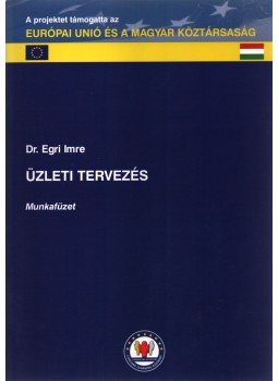Dr. Egri Imre - Üzleti tervezés Dr. Egri Imre - Üzleti tervezés, Debrecen 2004 antikvár könyv