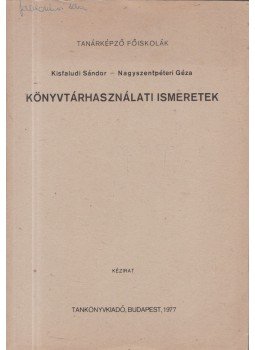 Kisfaludi Sándor, Nagyszentpéteri Géza - Könyvtárhasználati ismeretek Kisfaludi Sándor, Nagyszentpéteri Géza - Könyvtárhasználati ismeretek, Budapest 1977 antikvár könyv