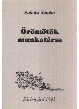 Szénási Sándor - Örömötök munkatársa Szénási Sándor - Örömötök munkatársa, Sárbogárd 1995 antikvár könyv