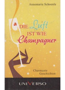 Annemarie Schoenle - Die Luft ist wie Champagner, Langenfeld 2014 antikvár könyv