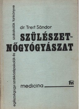 Treit Sándor - Szülészet-nőgyógyászat Treit Sándor - Szülészet-nőgyógyászat, Budapest 1977 antikvár könyv