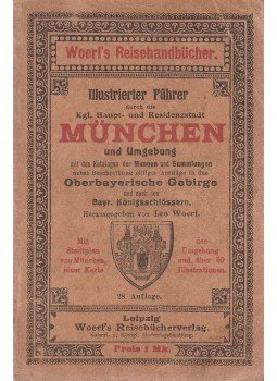 Woerl, Leo - Illustrierter Führer durch die Kgl. Haupt- und Residenzstadt München und Umgebung, Leipzig 0 antikvár könyv