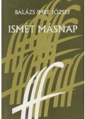 Balázs Imre József - Ismét másnap (dedikált)