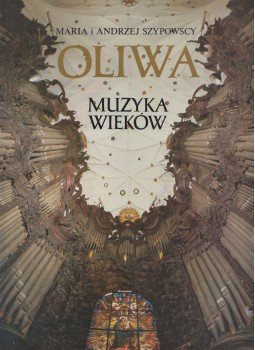Maria Szypowscy, Andrzej Szypowscy - Oliwa - Muzyka Wiekow Maria Szypowscy, Andrzej Szypowscy - Oliwa - Muzyka Wiekow, Warszawie 0 antikvár könyv