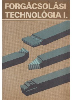 Valázsik Árpád, Dudás László - Forgácsolási technológia I. Valázsik Árpád, Dudás László - Forgácsolási technológia I., Budapest 1984 antikvár könyv