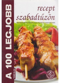Toró Elza - A 100 legjobb recept szabadtűzön, Kistarcsa 2011 antikvár könyv
