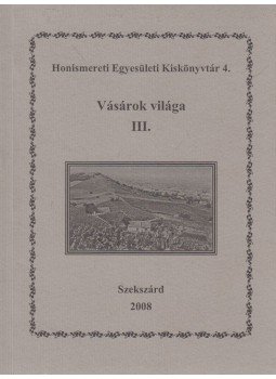 Nagy Janka Teodóra, Szabó Géza - Vásárok világa III. Nagy Janka Teodóra, Szabó Géza - Vásárok világa III., Szekszárd 2007 antikvár könyv