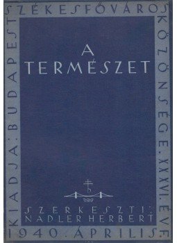 Nadler Herbert - A természet 1940. Április Nadler Herbert - A természet 1940. Április, Budapest 1940 antikvár könyv