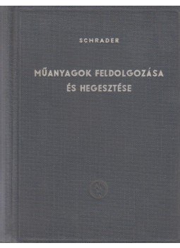 SCHRADER, WERNER - Műanyagok feldolgozása és hegesztése, Budapest 1960 antikvár könyv