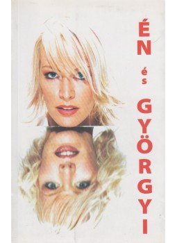 Szegedi Éva, Petik Kata, Tóth Györgyi - Én és Györgyi (dedikált) Szegedi Éva, Petik Kata, Tóth Györgyi - Én és Györgyi (dedikált), Budapest 2003 antikvár könyv