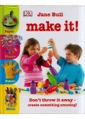Jane Bull - Make It!: Don't throw it away - create something amazing!