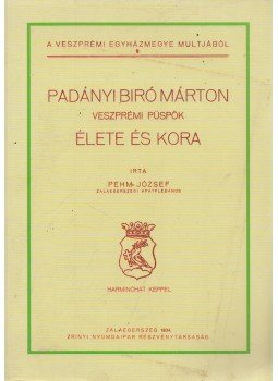 Pehm József - Padányi Biró Márton veszprémi püspök élete és kora (reprint), Miskolc 2012 antikvár könyv