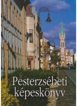  - Pesterzsébeti képeskönyv, Budapest 2005 antikvár könyv