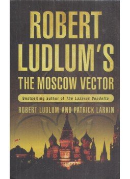 LUDLUM, ROBERT - LARKIN, PATRICK - The Moscow Vector LUDLUM, ROBERT - LARKIN, PATRICK - The Moscow Vector, 2006 antikvár könyv