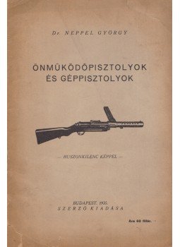 Nagyrévi-Neppel György - Önműködőpisztolyok és géppisztolyok, Budapest 1935 antikvár könyv