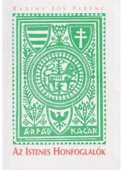 Badiny Jós Ferenc - Az Istenes Honfoglalók (Dedikált) Badiny Jós Ferenc - Az Istenes Honfoglalók (Dedikált), Budapest 2002 antikvár könyv