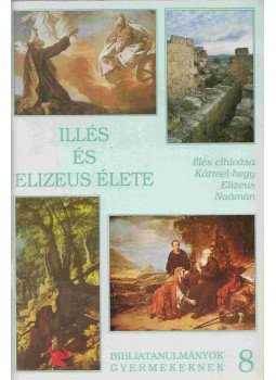 Mészáros Ferencné - Illés és Elizeus élete Mészáros Ferencné - Illés és Elizeus élete, Budapest 1995 antikvár könyv