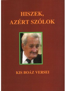 Kis Boáz - Hiszek, azért szólok Kis Boáz - Hiszek, azért szólok, Vecsés 2004 antikvár könyv