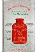 Colm O'Regan - It's Earlier 'Tis Getting: The Christmas Book of Irish Mammies