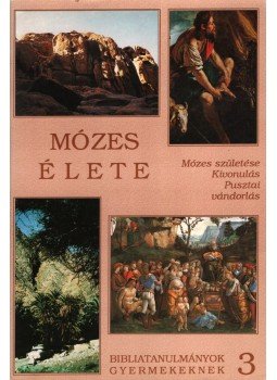 Árvai Márta, Kökényes Zsuzsa, Ottóné Bartalos Zsuzsa - Mózes élete Árvai Márta, Kökényes Zsuzsa, Ottóné Bartalos Zsuzsa - Mózes élete, Budapest 1994 antikvár könyv