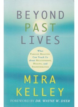 MIRA KELLEY - Beyond Past Lives MIRA KELLEY - Beyond Past Lives, Carlsbad-New York-London-Sydney-Johannesburg-Vancouver-Hong Kong-New Delhi 2014 antikvár könyv