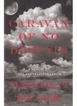 Starr, Mirabai - Caravan of No Despair Starr, Mirabai - Caravan of No Despair, Boulder 2015 antikvár könyv