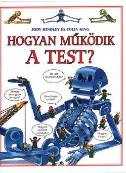 Hindley, Judy, Colin King - Hogyan működik a test?,  1995 antikvár könyv