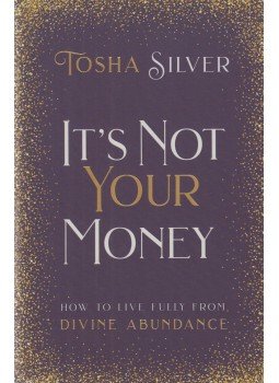 Silver, Tosha - It's Not Your Money, Carlsbad-New York-London-Sydney-Johannesburg-Vancouver-Hong Kong-New Delhi 2019 antikvár könyv