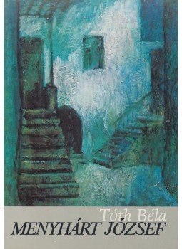 Tóth Béla - Menyhárt József (1901-1976) Tóth Béla - Menyhárt József (1901-1976), Budapest 1981 antikvár könyv