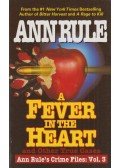 Rule, Ann - A Fever in the Heart and Other True Cases