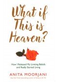Anita Moorjani - What If This Is Heaven?