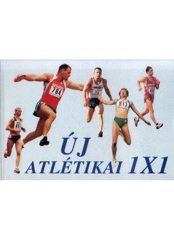 Oros Ferenc, Schulek Ágoston - Új atlétikai 1X1, Budapest 2003 antikvár könyv