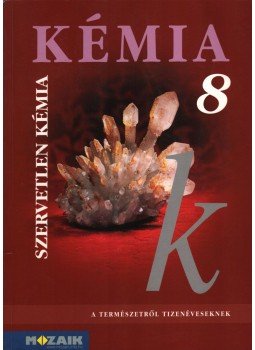Dr. Síposné Dr. Kedves Éva, Horváth Balázs, Péntek Lászlóné - Kémia 8. Dr. Síposné Dr. Kedves Éva, Horváth Balázs, Péntek Lászlóné - Kémia 8., Szeged 2008 antikvár könyv