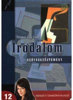 Pethőné Nagy Csilla - Irodalom 12. - Szöveggyűjtemény, Budapest 2012 antikvár könyv