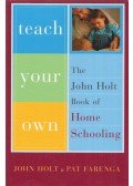 John Holt,Pat Farenga - Teach Your Own
