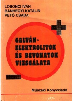 Losonci Iván, Bánhegyi Katalin, Pető Csaba - Galvánelektrolitok és bevonatok vizsgálata, Budapest 1986 antikvár könyv