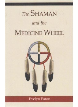 Eaton, Evelyn - The Shaman and the Medicine Wheel,  2018 antikvár könyv