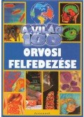 Gyuricza Eszter (szerk.) - A világ 100 orvosi felfedezése
