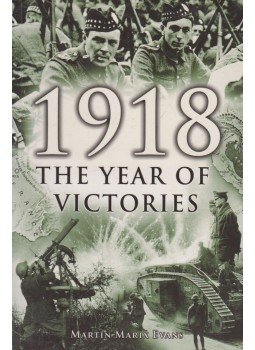 Martin Marix Evans - 1918: The Year of Victories Martin Marix Evans - 1918: The Year of Victories, Northants 2005 antikvár könyv