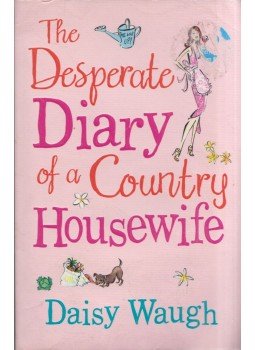 Daisy Waugh - The Desperate Diary of a Country Housewife, London 2008 antikvár könyv