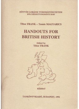 Frank Tibor, Magyarics Tamás - Handouts for British History Frank Tibor, Magyarics Tamás - Handouts for British History, Budapest 1992 antikvár könyv