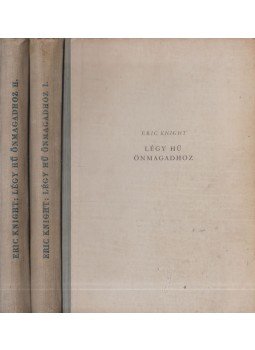 Eric Knight - Légy hű önmagadhoz I-II. Eric Knight - Légy hű önmagadhoz I-II., Budapest 1956 antikvár könyv