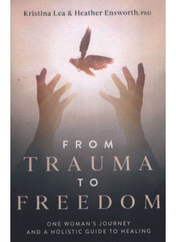 Kristina Lea, Heather Ensworth. PhD - From Trauma to Freedom, South Hamilton 2020 antikvár könyv