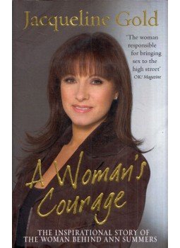Jacqueline Gold - A Woman's Courage: The Inspirational Story of the Woman Behind Ann Summers, London 2007 antikvár könyv