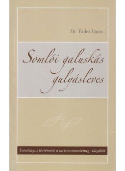 Dr. Erdei János - Somlói galuskás gulyásleves Dr. Erdei János - Somlói galuskás gulyásleves, Budapest 2008 antikvár könyv