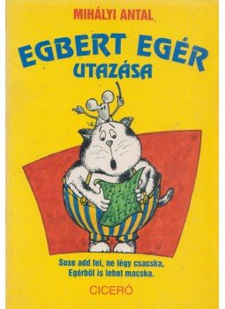 Mihályi Antal - Egbert Egér Utazása Mihályi Antal - Egbert Egér Utazása, Budapest 2000 antikvár könyv