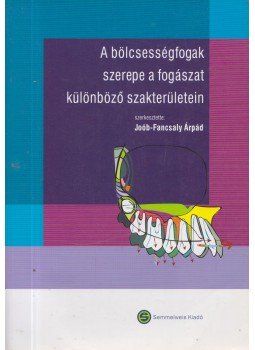 Joób-Fancsaly Árpád - A bölcsességfogak szerepe a fogászat különböző szakterületein, Budapest 2010 antikvár könyv